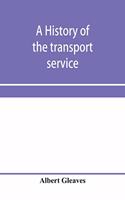 A history of the transport service; adventures and experiences of United States transports and cruisers in the world war