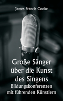 Große Sänger über die Kunst des Singens. Bildungskonferenzen mit führenden Künstlern