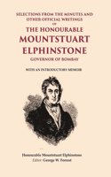 Selections From the Minutes and other official writings of the Honourable Mountstuart Elphinstone governor of Bombay: With an
