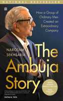 The Ambuja Story : How a Group of Ordinary Men Created an Extraordinary Company