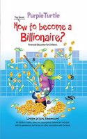Purple Turtle - How to Become a Billionaire