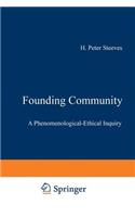 Founding Community: A Phenomenological-Ethical Inquiry(143 Phaenomenologica)
