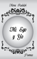 Mi Ego y Yo: Poemas Mirna Rudolph