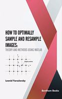 How to Optimally Sample and Resample Images: Theory and Methods Using Matlab