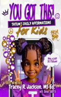 YOU GOT THIS! Tatum's Daily Affirmations for Kids