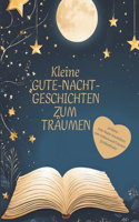 Kleine Gute-Nacht-Geschichten - 40 kleine Gute-Nacht-Geschichten zum Träumen und Einschlafen