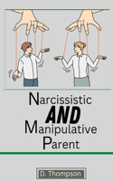 Narcissistic and Manipulative Parent: Knowing the type of parent you ARE.
