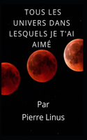 Tous Les Univers Dans Lesquels Je T'ai Aimé