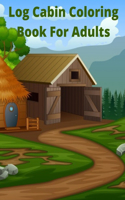 Log Cabin Coloring Book For Adults