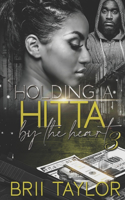 Holding A Hitta By The Heart 3