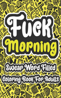 Fuck Morning Swear Word Filled Coloring Book For Adults