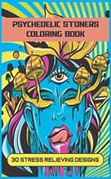 Psychedelic Stoners Coloring Book: An Adult Coloring Book With 30 Fun And Trippy Stress Relieving Designs To Color