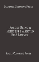 Mandala Coloring Pages Forget Being A Princess I Want To Be A Lawyer