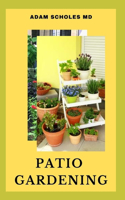 Patio Gardening: Everything You Need To Know About Patio Gardening