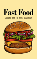 Fast food coloring book: An Adult Coloring Book with Decadent Desserts, burger, pizza, Ice cream, sandwich, Bagel, Hot dog, Snack, Tasty Junk Foods, and More!