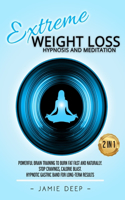 Extreme Weight Loss Hypnosis and Meditation: Powerful Brain Training to Burn Fat Fast and Naturally. Stop Cravings, Calorie Blast. Hypnotic Gastric Band for Long-Term Results(3 Emotional Eating)