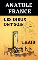 Anatole France Les dieux ont soif & Thaïs