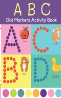 Dot Markers Activity Book: ABC Dot Markers Coloring Book Preschool, Kindergarten, Girls, Boys Ages 1-3, 2-4, 3-5, Baby, Toddler