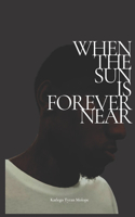When the Sun is Forever Near