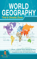 World Geography - Time & Climate Zones - Latitude, Longitude, Tropics, Meridian and More Geography for Kids 5th Grade Social Studies