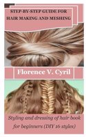 Step-By-Step Guide for Hair Making and Meshing: Styling and dressing of hair book for beginners (DIY 16 styles)