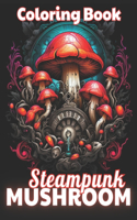 Steampunk Mushroom Coloring Book: 100+ High-Quality and Unique Coloring Pages For All Fans