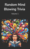 Random Mind Blowing Trivia: 200 Random Multiple Choice Trivia Questions Volume 1