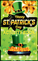 Happy St Patrickâ€™s Day Activity Book : For Kids with Counting, Letter Tracing, Word Search and Much More. A Great St. Patrick's Day Activity Pages with Lucky Shamrock and Leprechaun Design for Boys and Girls