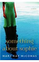 Something About Sophie: A Novel