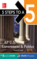 5 Steps to a 5 AP Us Government and Politics, 2015 Edition