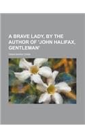 A Brave Lady, by the Author of 'John Halifax, Gentleman'