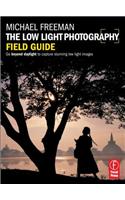 The Low Light Photography Field Guide: The essential guide to getting perfect images in challenging light(The Field Guide Series)