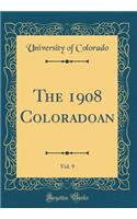The 1908 Coloradoan, Vol. 9 (Classic Reprint)