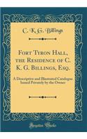 Fort Tyron Hall, the Residence of C. K. G. Billings, Esq.: A Descriptive and Illustrated Catalogue Issued Privately by the Owner (Classic Reprint)