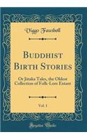 Buddhist Birth Stories, Vol. 1: Or Jātaka Tales, the Oldest Collection of Folk-Lore Extant (Classic Reprint)