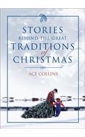 Stories Behind the Great Traditions of Christmas