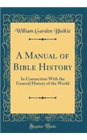 A Manual of Bible History: In Connection with the General History of the World (Classic Reprint)