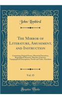 The Mirror of Literature, Amusement, and Instruction, Vol. 15: Containing Original Essays, Historical Narratives, Biographical Memoirs, Sketches of Society, Topographical Descriptions, Novels and Tales, Anecdotes (Classic Reprint)