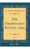 Die Graphischen Künste, 1904, Vol. 27 (Classic Reprint)