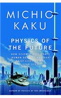 Physics of the Future: How Science Will Shape Human Destiny and Our Daily Lives by the Year 2100