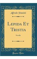 Lepida Et Tristia: Novelle (Classic Reprint)