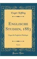 Englische Studien, 1883, Vol. 6: Organ Fï¿½r Englische Philologie (Classic Reprint)