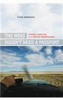 The Wind Doesn't Need a Passport: Stories from the U.S.-Mexico Borderlands