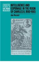 Intelligence and Espionage in the Reign of Charles II, 1660-1685