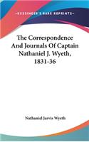 Correspondence And Journals Of Captain Nathaniel J. Wyeth, 1831-36