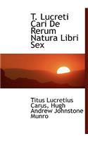 T. Lucreti Cari de Rerum Natura Libri Sex