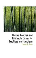 Bonnes Bouches and Relishable Dishes for Breakfast and Luncheon