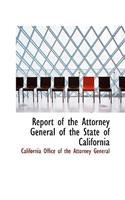 Report of the Attorney General of the State of California