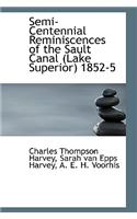 Semi-Centennial Reminiscences of the Sault Canal (Lake Superior) 1852-5