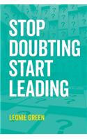 Stop Doubting, Start Leading